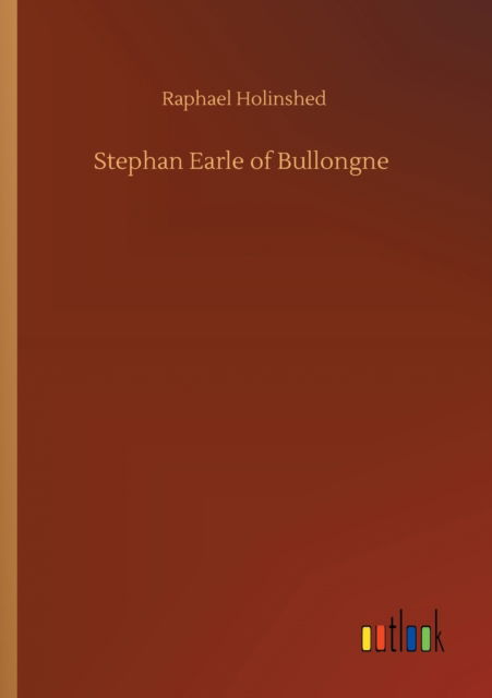 Cover for Raphael Holinshed · Stephan Earle of Bullongne (Paperback Book) (2020)