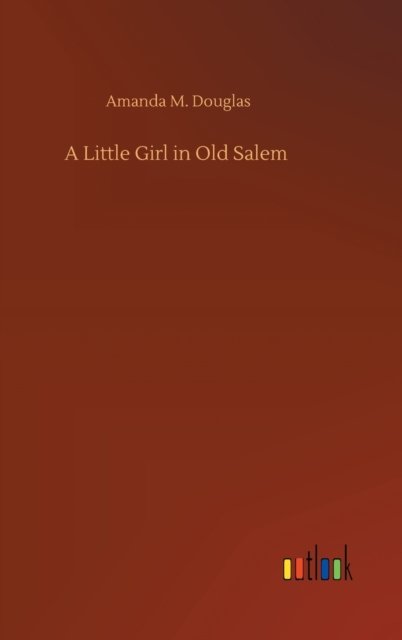 Cover for Amanda M Douglas · A Little Girl in Old Salem (Hardcover Book) (2020)