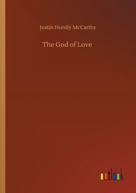 Cover for Justin Huntly McCarthy · The God of Love (Paperback Book) (2020)