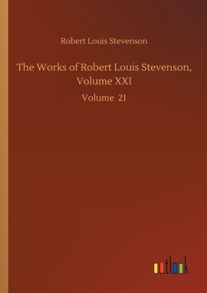 Cover for Robert Louis Stevenson · The Works of Robert Louis Stevenson, Volume XXI: Volume 21 (Pocketbok) (2020)