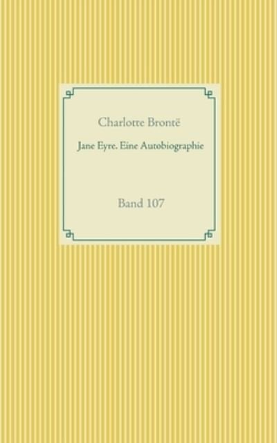 Jane Eyre. Eine Autobiographie: Band 107 - Charlotte Bronte - Boeken - Books on Demand - 9783752606805 - 23 september 2020