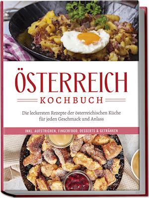 Cover for Isabella Huber · Österreich Kochbuch: Die leckersten Rezepte der österreichischen Küche für jeden Geschmack und Anlass | inkl. Aufstrichen, Fingerfood, Desserts &amp; Getränken (Bok) (2024)