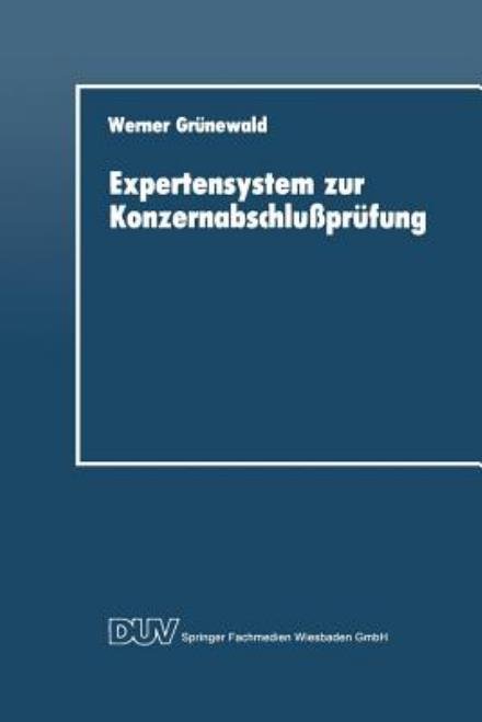 Cover for Werner Grunewald · Expertensystem Zur Konzernabschlussprufung - Duv Wirtschaftswissenschaft (Paperback Book) [1991 edition] (1991)
