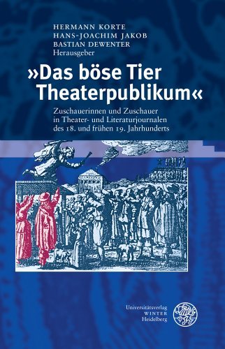 Cover for Hermann Korte · »das Böse Tier Theaterpublikum«: Zuschauerinnen Und Zuschauer in Theater- Und Literaturjournalen Des 18. Und Fr|hen 19. Jahrhunderts. Eine Dokumentation (Proszenium) (German Edition) (Hardcover bog) [German edition] (2014)