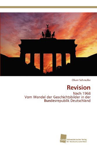 Cover for Oliver Schmolke · Revision: Nach 1968  Vom Wandel Der Geschichtsbilder in Der Bundesrepublik Deutschland (Paperback Book) [German edition] (2012)
