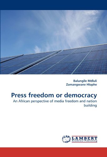 Press Freedom or Democracy: an African Perspective of Media Freedom and Nation Building - Zamangwane Hlophe - Kirjat - LAP Lambert Academic Publishing - 9783838357805 - tiistai 6. heinäkuuta 2010