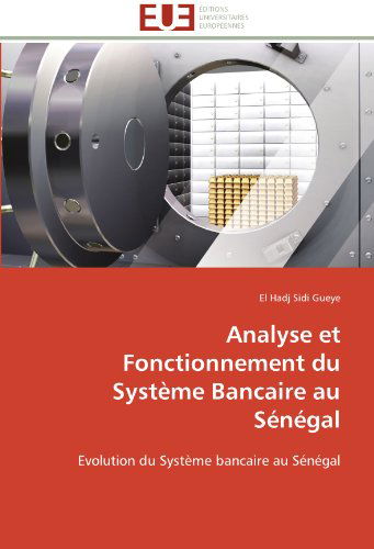 Cover for El Hadj Sidi Gueye · Analyse et Fonctionnement Du Système Bancaire Au Sénégal: Evolution Du Système Bancaire Au Sénégal (Paperback Book) [French edition] (2018)