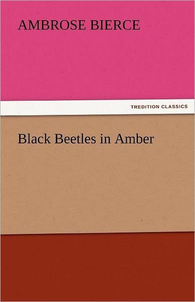 Cover for Ambrose Bierce · Black Beetles in Amber (Tredition Classics) (Paperback Book) (2011)