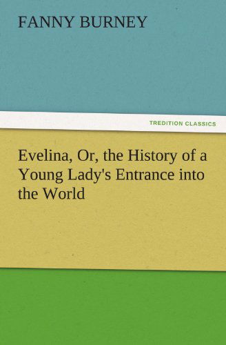 Cover for Fanny Burney · Evelina, Or, the History of a Young Lady's Entrance into the World (Tredition Classics) (Taschenbuch) (2011)