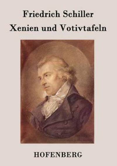 Xenien Und Votivtafeln - Friedrich Schiller - Books - Hofenberg - 9783843070805 - December 4, 2014