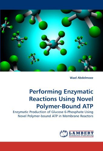 Cover for Wael Abdelmoez · Performing Enzymatic Reactions Using Novel Polymer-bound Atp: Enzymatic Production of Glucose 6-phosphate Using Novel Polymer-bound Atp in Membrane Reactors (Paperback Book) (2011)