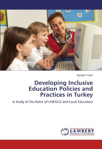 Cover for Aysegul Ciyer · Developing Inclusive Education Policies and Practices in Turkey: a Study of the Roles of Unesco and Local Educators (Pocketbok) (2011)