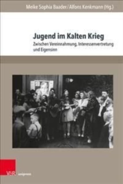 Cover for Meike Sophia Baader · Jugend im Kalten Krieg: Zwischen Vereinnahmung, Interessenvertretung und Eigensinn (Hardcover Book) (2021)