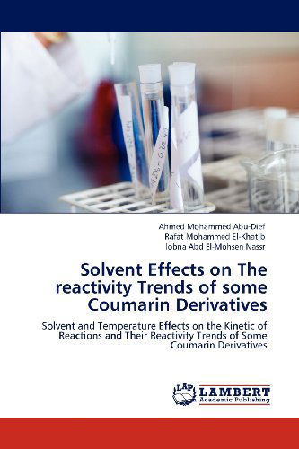 Cover for Lobna Abd El-mohsen Nassr · Solvent Effects on the Reactivity Trends of Some Coumarin Derivatives: Solvent and Temperature Effects on the Kinetic of Reactions and Their Reactivity Trends of Some Coumarin Derivatives (Pocketbok) (2012)