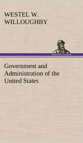 Cover for Westel W. Willoughby · Government and Administration of the United States (Hardcover Book) (2012)