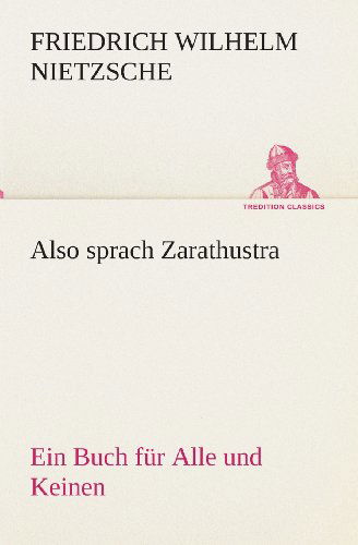 Also Sprach Zarathustra: Ein Buch Für Alle Und Keinen (Tredition Classics) (German Edition) - Friedrich Wilhelm Nietzsche - Books - tredition - 9783849528805 - March 7, 2013