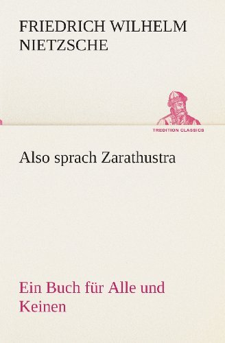 Cover for Friedrich Wilhelm Nietzsche · Also Sprach Zarathustra: Ein Buch Für Alle Und Keinen (Tredition Classics) (German Edition) (Paperback Bog) [German edition] (2013)