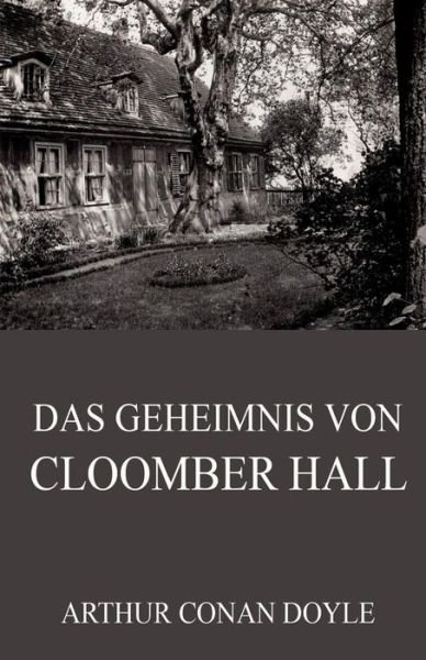 Cover for Arthur Conan Doyle · Das Geheimnis Von Cloomber Hall: Vollstandige Ausgabe (Paperback Book) (2015)