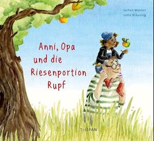 Anni, Opa und die Riesenportion Rupf - Jochen Weeber - Kirjat - TULIPAN VERLAG - 9783864295805 - perjantai 14. heinäkuuta 2023
