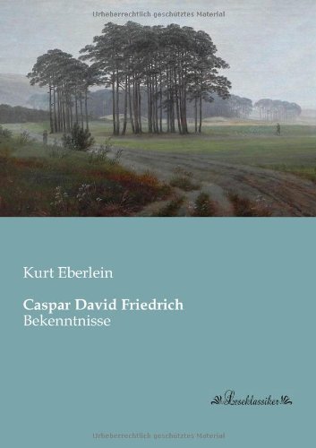 Caspar David Friedrich: Bekenntnisse - Kurt Eberlein - Books - Leseklassiker in Europäischer Hochschulv - 9783955630805 - January 24, 2013