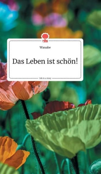 Cover for Wanabe · Das Leben ist schoen! Life is a Story - story.one (Hardcover Book) (2020)