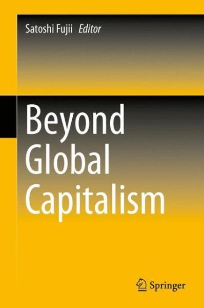 Satoshi Fujii · Beyond Global Capitalism (Gebundenes Buch) [2015 edition] (2015)