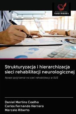 Cover for Daniel Martins Coelho · Strukturyzacja i hierarchizacja sieci rehabilitacji neurologicznej (Paperback Book) (2020)