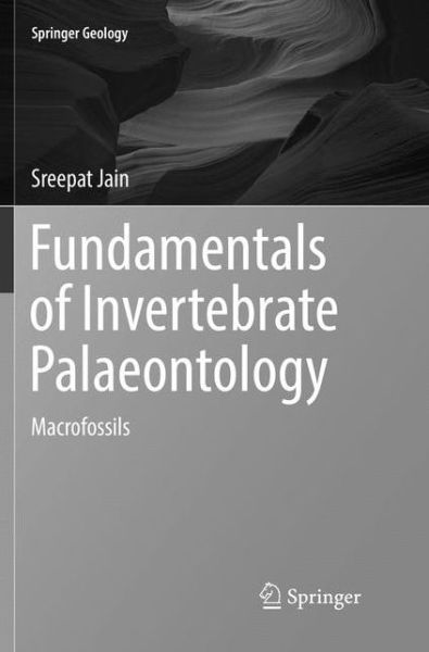 Cover for Sreepat Jain · Fundamentals of Invertebrate Palaeontology: Macrofossils - Springer Geology (Paperback Book) [Softcover reprint of the original 1st ed. 2017 edition] (2018)