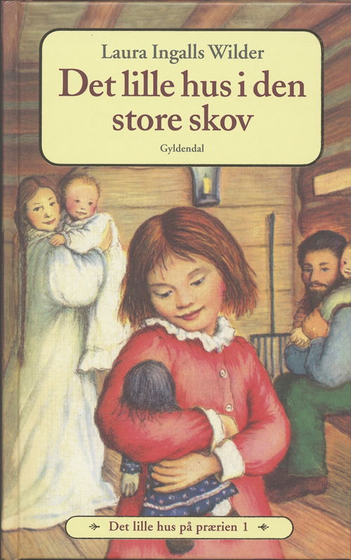 Cover for Laura Ingalls Wilder · Det lille hus på prærien: Det lille hus på prærien 1 - Det lille hus i den store skov (Bound Book) [5.º edición] [Indbundet] (2006)