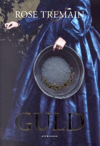 Cover for Rose Tremain · Guld (Bok) [1. utgave] (2004)