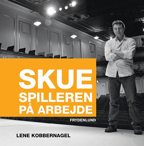 Cover for Lene Kobbernagel · Skuespilleren på arbejde (Hæftet bog) [2. udgave] (2015)