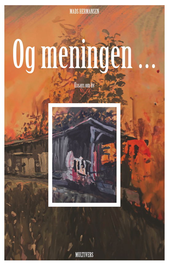 Cover for Mads Hermansen · Og meningen ... (Sewn Spine Book) [1st edition] (2024)