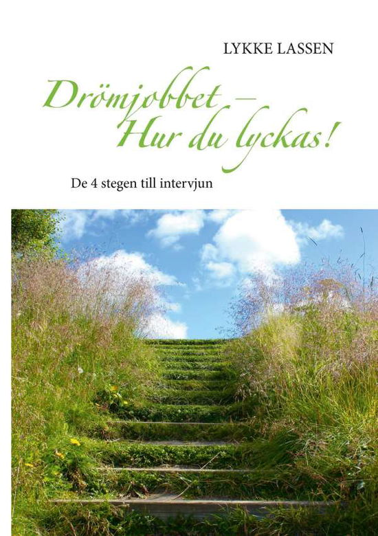 Cover for Lykke Lassen · Drömjobbet - Hur du lyckas! : de 4 stegen till intervjun (Paperback Book) (2017)