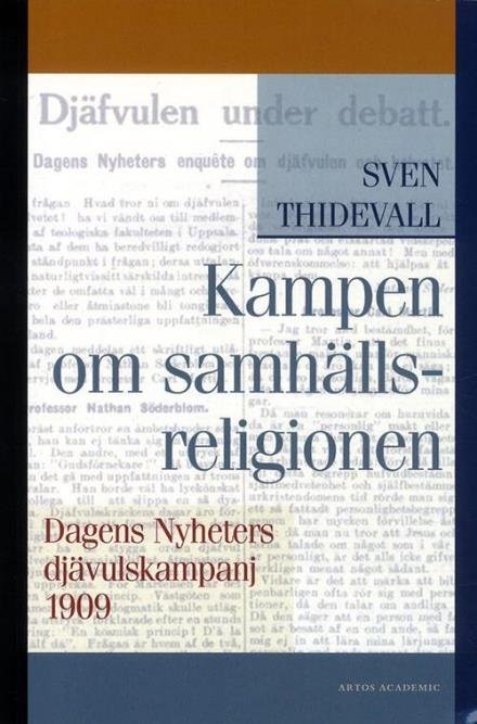 Cover for Thidevall Sven · Kampen om samhällsreligionen : Dagens Nyheters djävulskampanj 1909 (Sewn Spine Book) (2016)