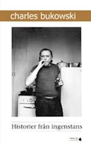Historier från ingenstans - Charles Bukowski - Boeken - Lindelöws bokförlag - 9789188144805 - 16 november 2009