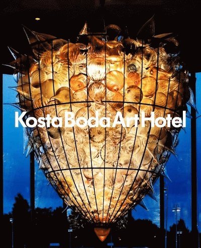 Cover for Annica Triberg · Kosta Boda Art Hotel : a place for meetings between people, glass, art, design, architecture and gastronomy (Indbundet Bog) (2011)