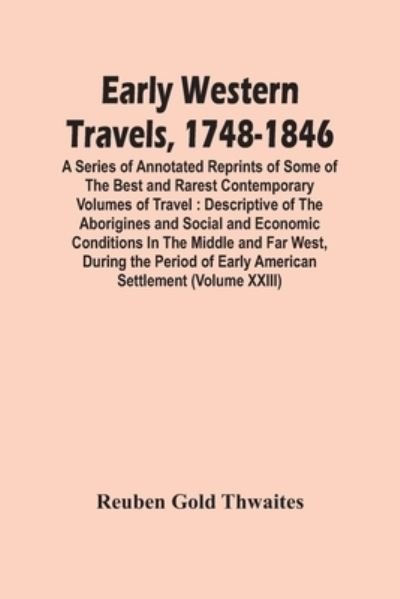 Early Western Travels, 1748-1846 - Reuben Gold Thwaites - Książki - Alpha Edition - 9789354448805 - 5 marca 2021