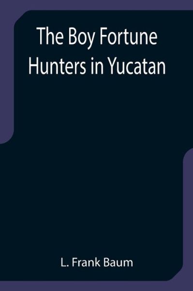 Cover for L. Frank Baum · The Boy Fortune Hunters in Yucatan (Paperback Bog) (2021)