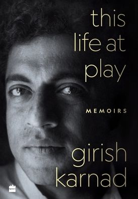 Cover for Girish Karnad · This Life At Play: Memoirs (Hardcover Book) (2021)