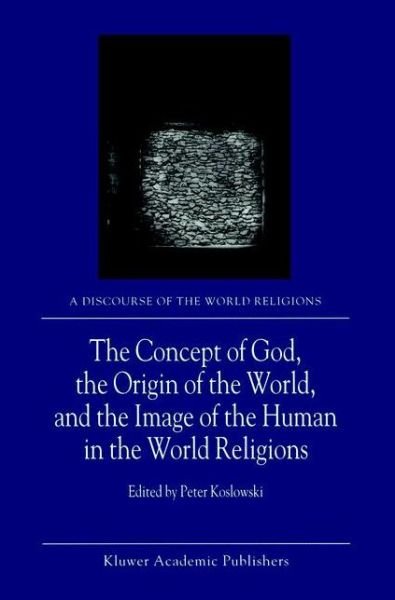P Koslowski · The Concept of God, the Origin of the World, and the Image of the Human in the World Religions - A Discourse of the World Religions (Taschenbuch) [Softcover reprint of the original 1st ed. 2001 edition] (2012)