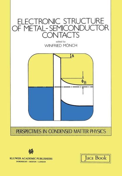 Winfried Monch · Electronic Structure of Metal-semiconductor Contacts - Perspectives in Condensed Matter Physics (Closed) (Taschenbuch) [Softcover Reprint of the Original 1st Ed. 1990 edition] (2011)