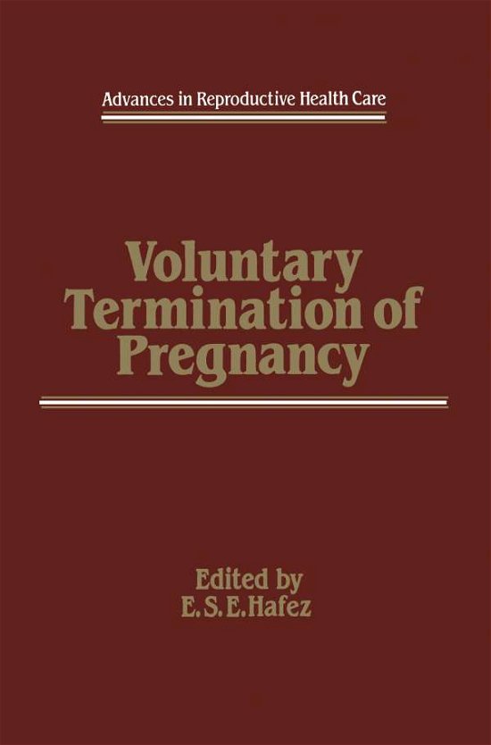 Cover for E S Hafez · Voluntary Termination of Pregnancy - Advances in Reproductive Health Care (Taschenbuch) [Softcover reprint of the original 1st ed. 1984 edition] (2012)