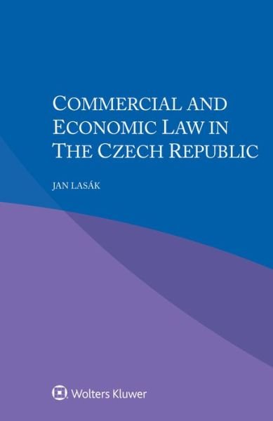 Commercial and Economic Law in the Czech Republic - Jan Lasak - Books - Kluwer Law International - 9789403526805 - October 20, 2020