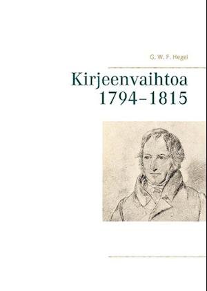Cover for G. W. F. Hegel · Kirjeenvaihtoa 1794-1815 (Hardcover Book) (2015)