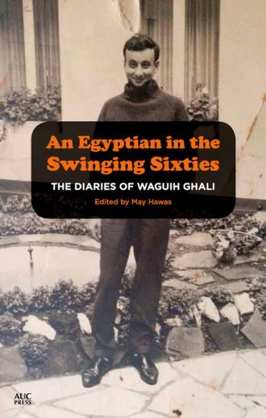 Cover for May Hawas · The Diaries of Waguih Ghali: An Egyptian Writer in the Swinging Sixties 1964 - 66 (Hardcover Book) (2016)