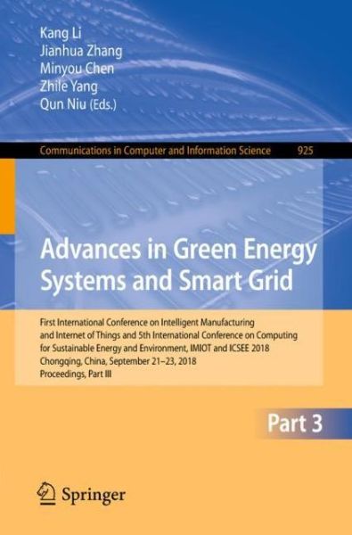 Cover for Advances in Green Energy Systems and Smart Grid: First International Conference on Intelligent Manufacturing and Internet of Things and 5th International Conference on Computing for Sustainable Energy and Environment, IMIOT and ICSEE 2018, Chongqing, Chin (Paperback Book) [1st ed. 2018 edition] (2018)