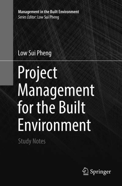 Cover for Low Sui Pheng · Project Management for the Built Environment: Study Notes - Management in the Built Environment (Paperback Book) [Softcover reprint of the original 1st ed. 2018 edition] (2019)