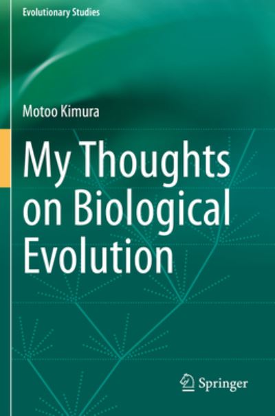 My Thoughts on Biological Evolution - Evolutionary Studies - Motoo Kimura - Books - Springer Verlag, Singapore - 9789811563805 - July 31, 2021