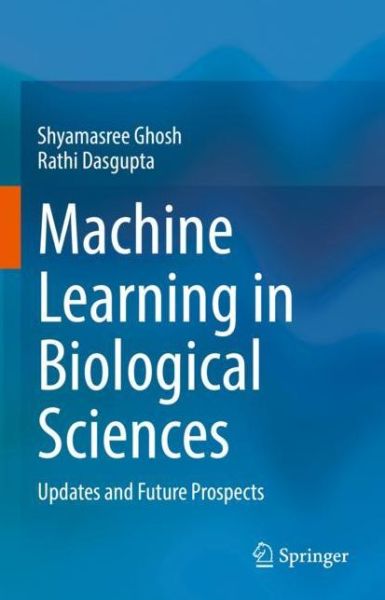 Cover for Shyamasree Ghosh · Machine Learning in Biological Sciences: Updates and Future Prospects (Hardcover Book) [2022 edition] (2022)