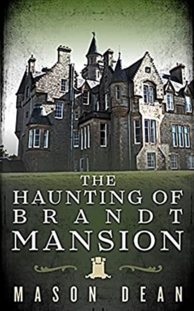 Cover for Mason Dean · The Haunting of Brandt Mansion - A Riveting Haunted House Mystery (Paperback Book) (2021)